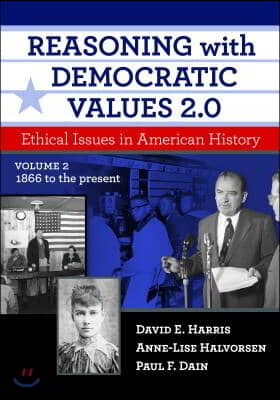 Reasoning with Democratic Values 2.0, Volume 2: Ethical Issues in American History, 1866 to the Present