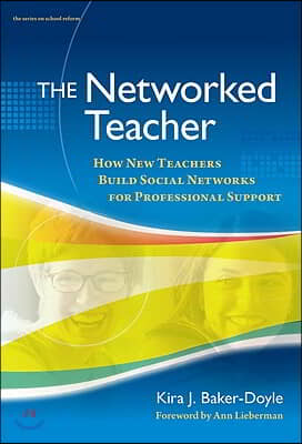 The Networked Teacher: How New Teachers Build Social Networks for Professional Support