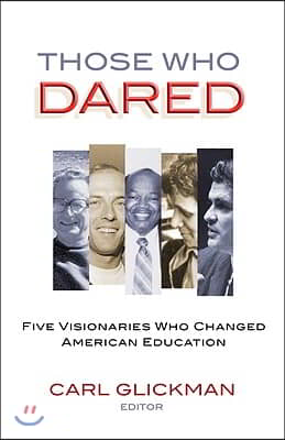 Those Who Dared: Five Visionaries Who Changed American Education