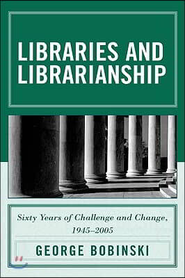 Libraries and Librarianship: Sixty Years of Challenge and Change, 1945 - 2005