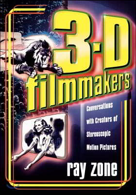 3-D Filmmakers: Conversations with Creators of Stereoscopic Motion Pictures