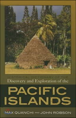 Historical Dictionary of the Discovery And Exploration of the Pacific Islands