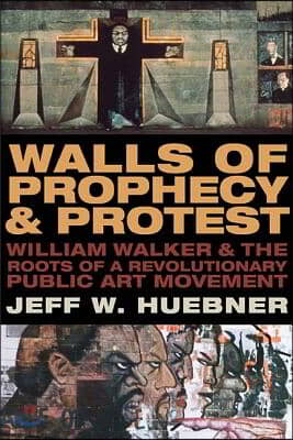 Walls of Prophecy and Protest: William Walker and the Roots of a Revolutionary Public Art Movement