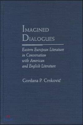 Imagined Dialogues: Eastern European Literature in Conversation with American and English Literature
