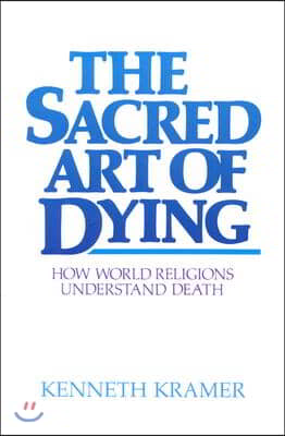 The Sacred Art of Dying: How the World Religions Understand Death