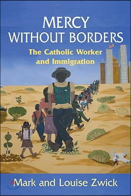 Mercy Without Borders: The Catholic Worker and Immigration