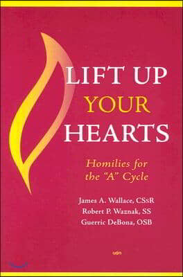 Lift Up Your Hearts: Homilies for the 'a' Cycle