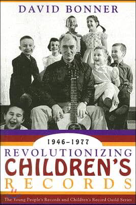 Revolutionizing Children&#39;s Records: The Young People&#39;s Records and Children&#39;s Record Guild Series, 1946-1977