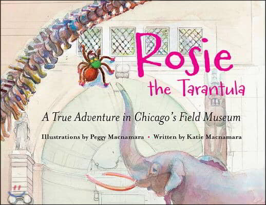 Rosie the Tarantula: A True Adventure in Chicago's Field Museum