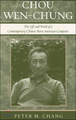 Chou Wen-Chung: The Life and Work of a Contemporary Chinese-Born American Composer