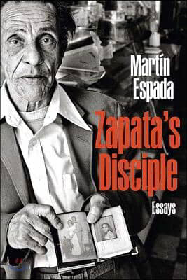 Zapata&#39;s Disciple: Essays