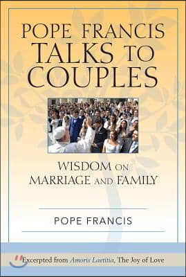 Pope Francis Talks to Couples: Wisdom on Marriage and Family