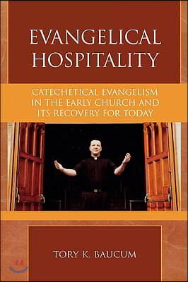 Evangelical Hospitality: Catechetical Evangelism in the Early Church and its Recovery for Today