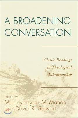 A Broadening Conversation: Classic Readings in Theological Librarianship