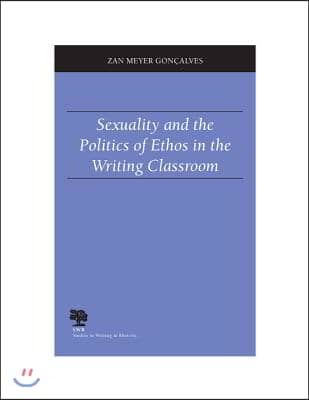 Sexuality and the Politics of Ethos in the Writing Classroom