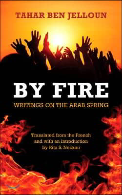 By Fire: Writings on the Arab Spring