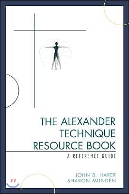 The Alexander Technique Resource Book: A Reference Guide