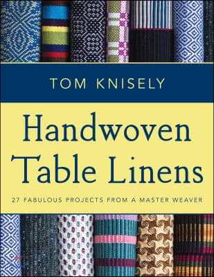 Handwoven Table Linens: 27 Fabulous Projects from a Master Weaver