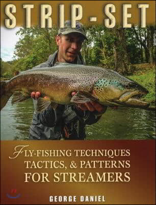 Strip-Set: Fly-Fishing Techniques, Tactics, &amp; Patterns for Streamers
