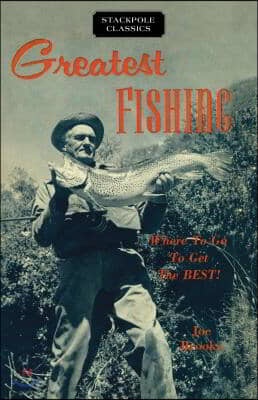 Greatest Fishing: Where to Go to Get the Best!