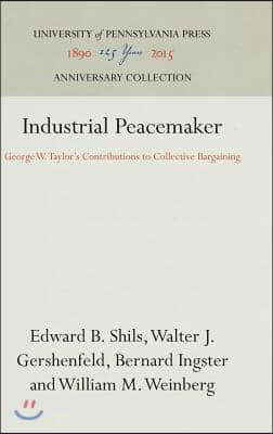 Industrial Peacemaker: George W. Taylor&#39;s Contributions to Collective Bargaining