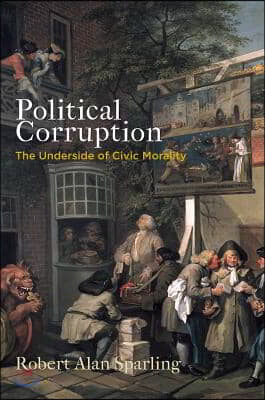 Political Corruption: The Underside of Civic Morality