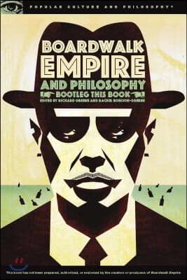 Boardwalk Empire and Philosophy: Bootleg This Book