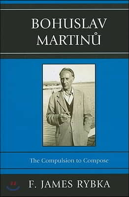 Bohuslav Martinu: The Compulsion to Compose