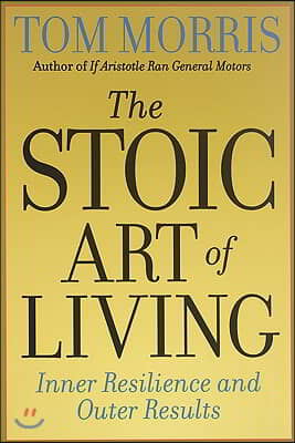 The Stoic Art of Living: Inner Resilience and Outer Results