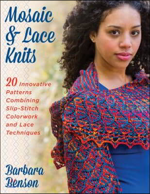 Mosaic &amp; Lace Knits: 20 Innovative Patterns Combining Slip-Stitch Colorwork and Lace Techniques