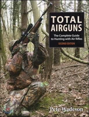 Total Airguns: The Complete Guide to Hunting with Air Rifles