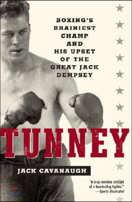 Tunney: Boxing&#39;s Brainiest Champ and His Upset of the Great Jack Dempsey