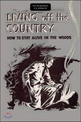 Living Off the Country: How to Stay Alive in the Woods