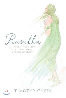 Rusalka: A Performance Guide with Translations and Pronunciation