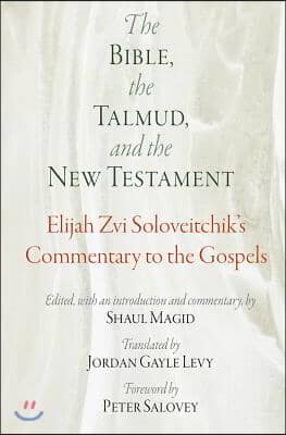 The Bible, the Talmud, and the New Testament: Elijah Zvi Soloveitchik&#39;s Commentary to the Gospels