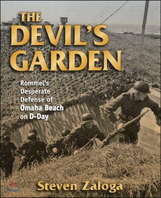 The Devil&#39;s Garden: Rommel&#39;s Desperate Defense of Omaha Beach on D-Day