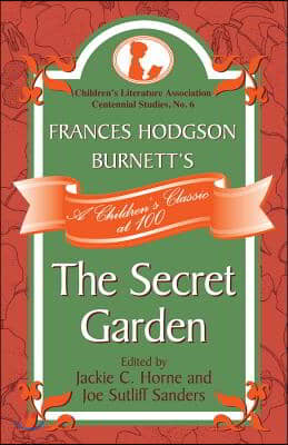 Frances Hodgson Burnett&#39;s The Secret Garden: A Children&#39;s Classic at 100