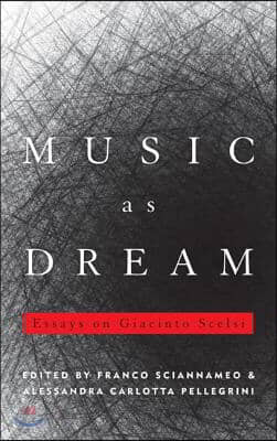 Music as Dream: Essays on Giacinto Scelsi