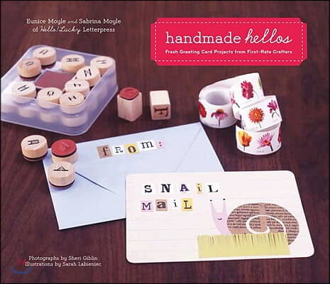 Handmade Hellos: Fresh Greeting Card Projects from First-Rate Crafters [With Envelope and Templates]
