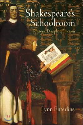 Shakespeare&#39;s Schoolroom: Rhetoric, Discipline, Emotion