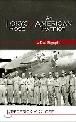 Tokyo Rose / An American Patriot: A Dual Biography