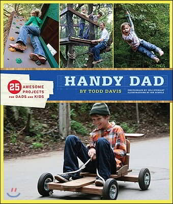 Handy Dad: 25 Awesome Projects for Dads and Kids