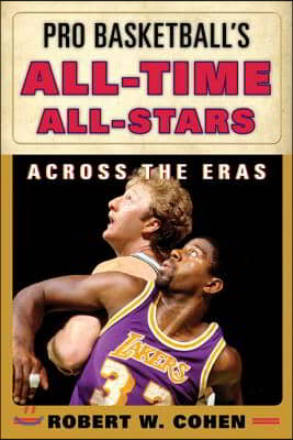 Pro Basketball&#39;s All-Time All-Stars: Across the Eras
