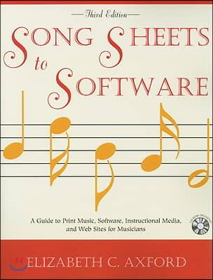 Song Sheets to Software: A Guide to Print Music, Software, Instructional Media, and Web Sites for Musicians [With CDROM]