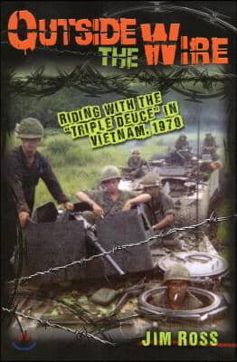 Outside the Wire: Riding with the Triple Deuce in Vietnam, 1970