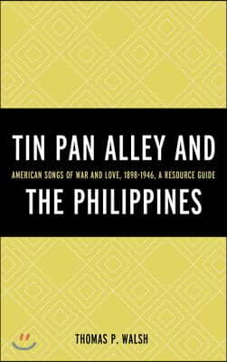 Tin Pan Alley and the Philippines: American Songs of War and Love, 1898-1946, a Resource Guide