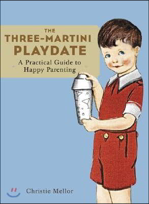 [중고] The Three-Martini Playdate: A Practical Guide to Happy Parenting