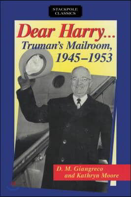 Dear Harry: Truman&#39;s Mailroom, 1945-1953