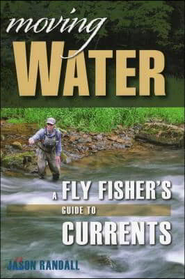 Moving Water: A Fly Fisher's Guide to Currents