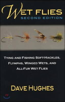 Wet Flies: Tying and Fishing Soft-Hackles, Flymphs, Winged Wets, and All-Fur Wet Flies